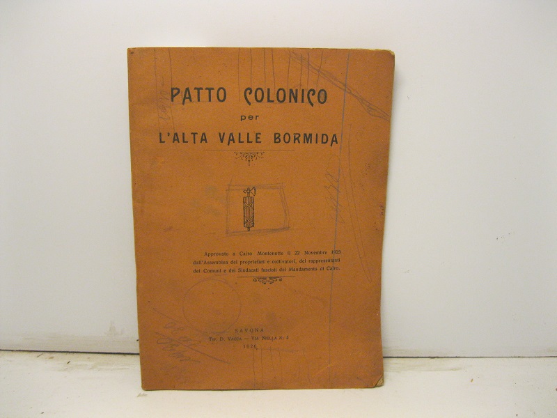 Patto colonico per l'alta valle Bormida approvato a Cairo Montenotte il 22 novembre 1925 dall'Assemblea dei proprietari e coltivatori, dei rappresentanti dei comuni e dei sindacati fascisti del Mandamento di Cairo